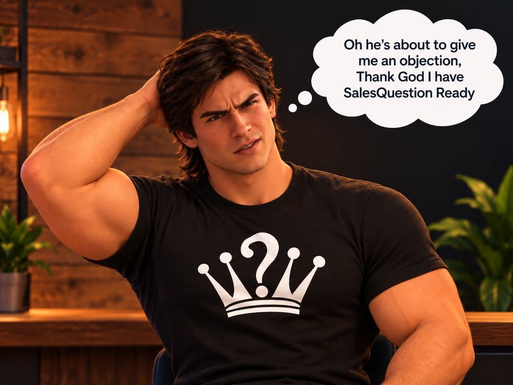 You, thinking: thank God I have Sales Question ready